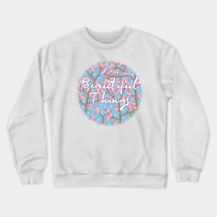 beautiful things Crewneck Sweatshirt